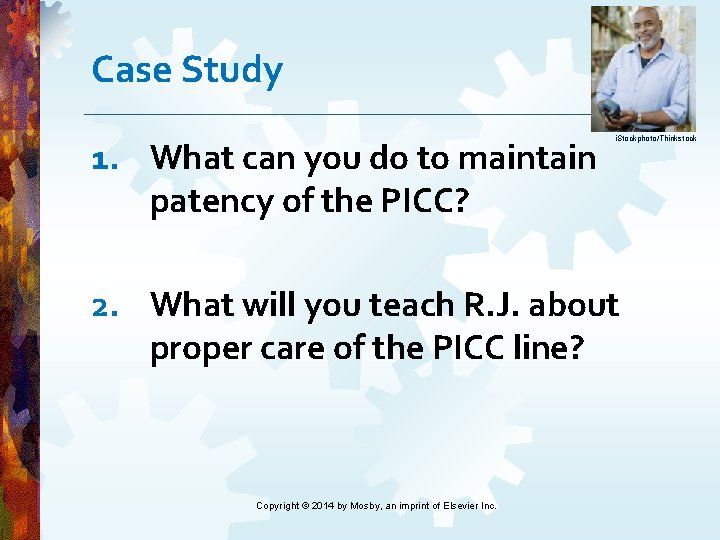Case Study 1. What can you do to maintain patency of the PICC? i. Case Study 1. What can you do to maintain patency of the PICC? i.