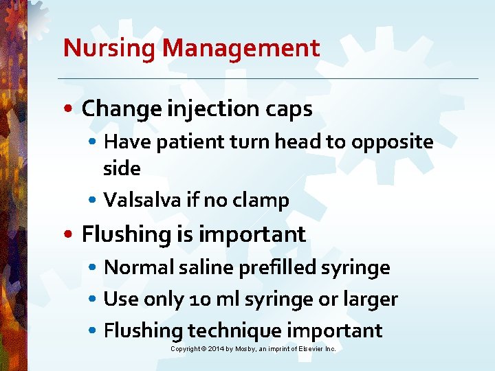 Nursing Management • Change injection caps • Have patient turn head to opposite side Nursing Management • Change injection caps • Have patient turn head to opposite side