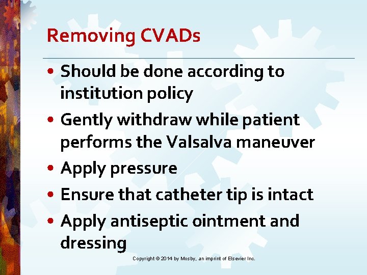 Removing CVADs • Should be done according to institution policy • Gently withdraw while Removing CVADs • Should be done according to institution policy • Gently withdraw while