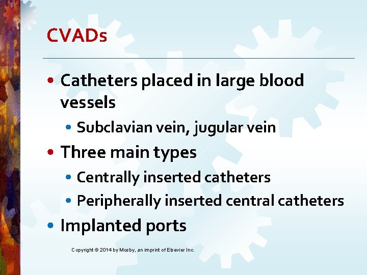 CVADs • Catheters placed in large blood vessels • Subclavian vein, jugular vein • CVADs • Catheters placed in large blood vessels • Subclavian vein, jugular vein •