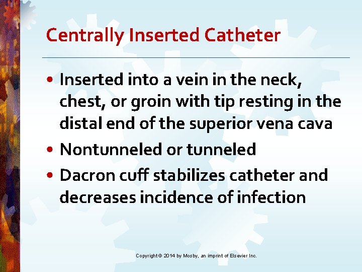 Centrally Inserted Catheter • Inserted into a vein in the neck, chest, or groin Centrally Inserted Catheter • Inserted into a vein in the neck, chest, or groin