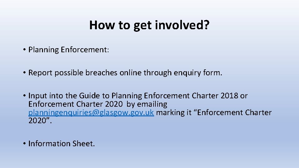 How to get involved? • Planning Enforcement: • Report possible breaches online through enquiry How to get involved? • Planning Enforcement: • Report possible breaches online through enquiry