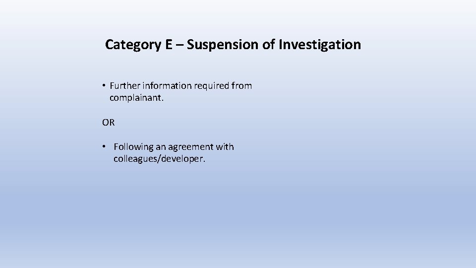 Category E – Suspension of Investigation • Further information required from complainant. OR • Category E – Suspension of Investigation • Further information required from complainant. OR •