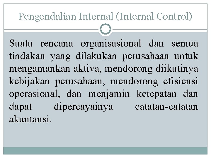 Pengendalian Internal (Internal Control) Suatu rencana organisasional dan semua tindakan yang dilakukan perusahaan untuk