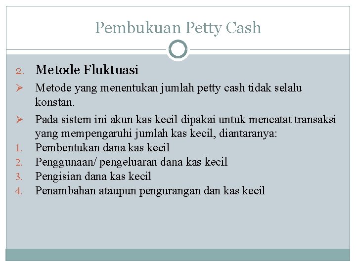 Pembukuan Petty Cash 2. Metode Fluktuasi Metode yang menentukan jumlah petty cash tidak selalu
