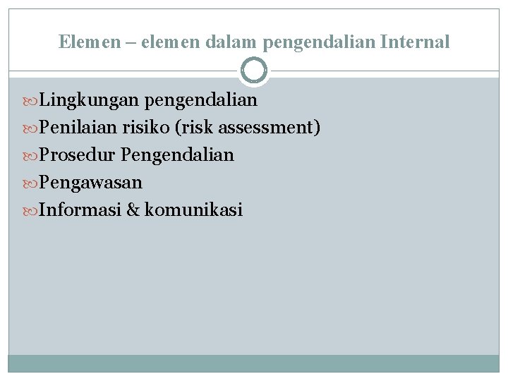Elemen – elemen dalam pengendalian Internal Lingkungan pengendalian Penilaian risiko (risk assessment) Prosedur Pengendalian