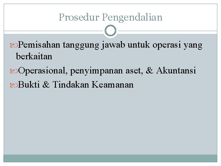 Prosedur Pengendalian Pemisahan tanggung jawab untuk operasi yang berkaitan Operasional, penyimpanan aset, & Akuntansi