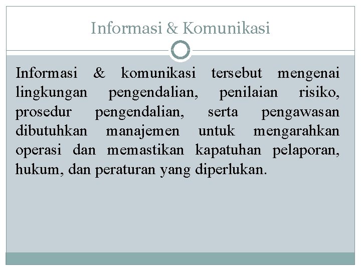 Informasi & Komunikasi Informasi & komunikasi tersebut mengenai lingkungan pengendalian, penilaian risiko, prosedur pengendalian,