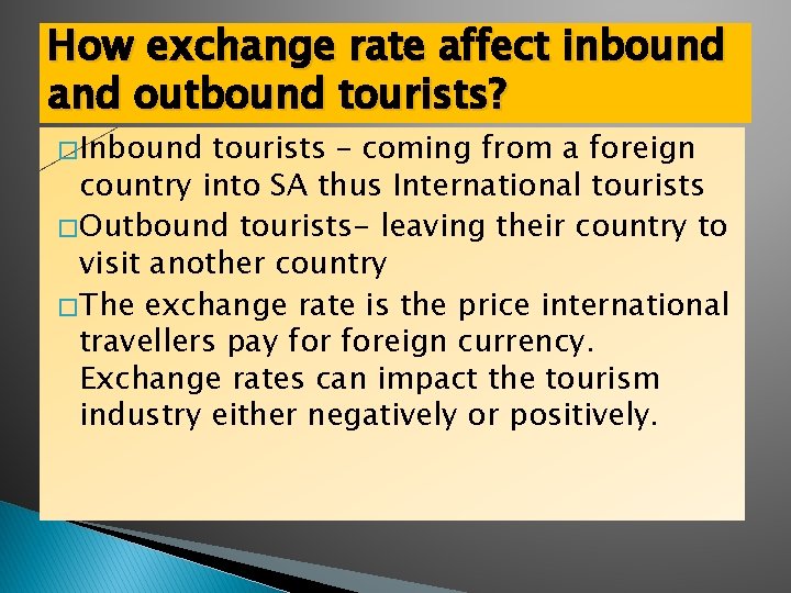 How exchange rate affect inbound and outbound tourists? � Inbound tourists – coming from