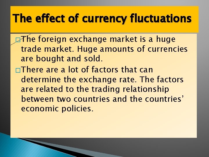 The effect of currency fluctuations � The foreign exchange market is a huge trade
