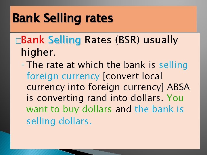 Bank Selling rates �Bank Selling Rates (BSR) usually higher. ◦ The rate at which