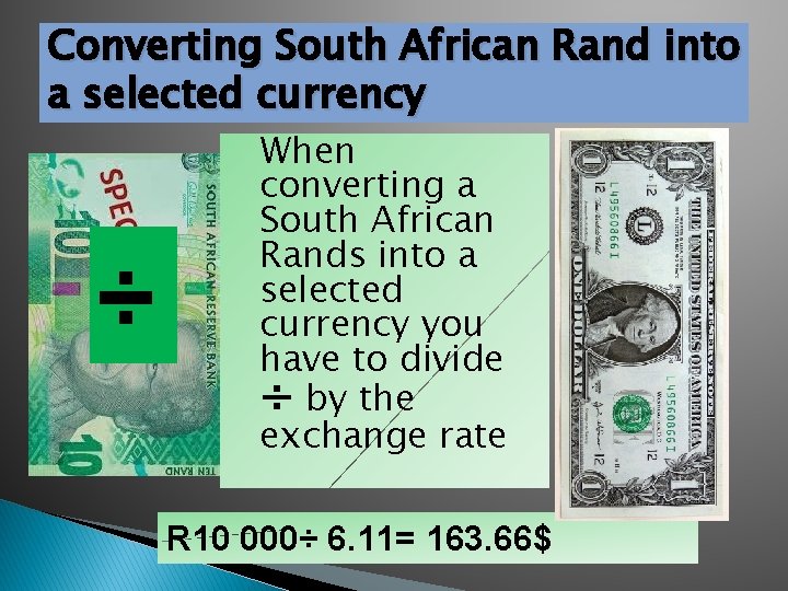 Converting South African Rand into a selected currency ÷ When converting a South African