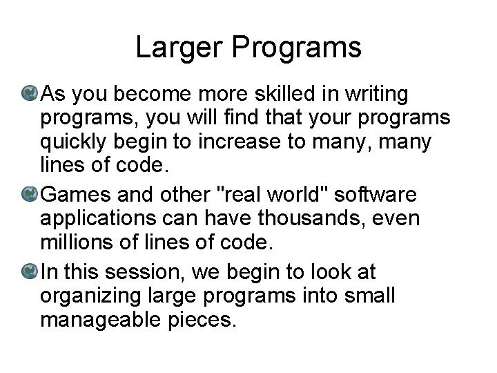 Larger Programs As you become more skilled in writing programs, you will find that