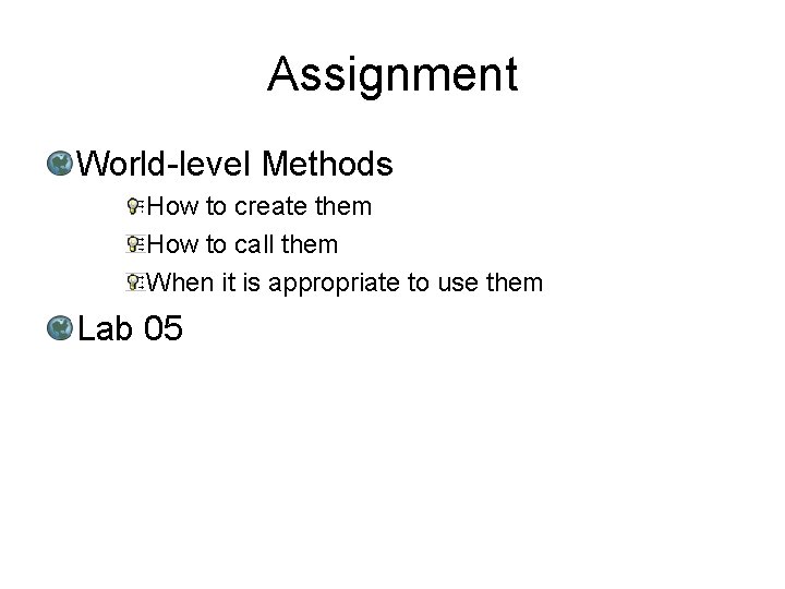 Assignment World-level Methods How to create them How to call them When it is