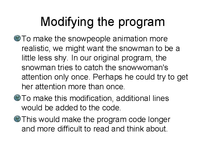 Modifying the program To make the snowpeople animation more realistic, we might want the