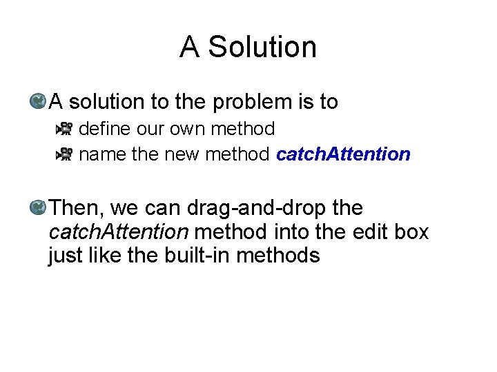 A Solution A solution to the problem is to define our own method name