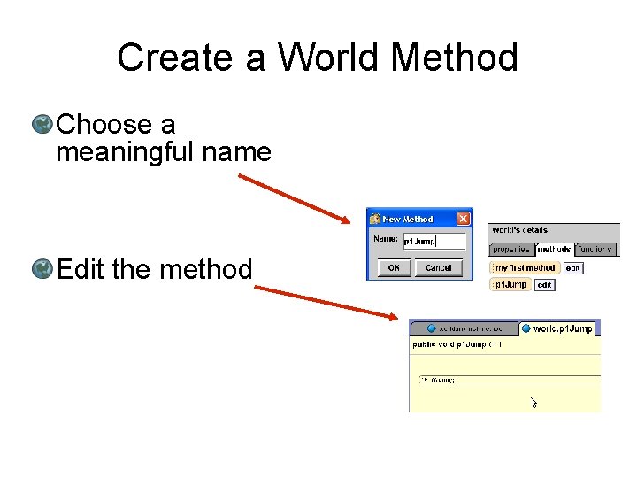 Create a World Method Choose a meaningful name Edit the method 