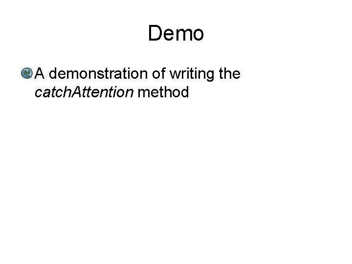 Demo A demonstration of writing the catch. Attention method 