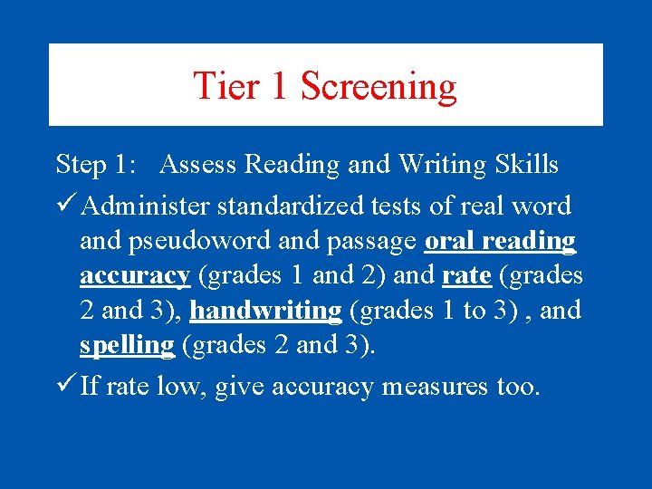 Tier 1 Screening Step 1: Assess Reading and Writing Skills ü Administer standardized tests