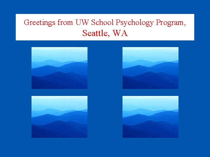 Greetings from UW School Psychology Program, Seattle, WA 