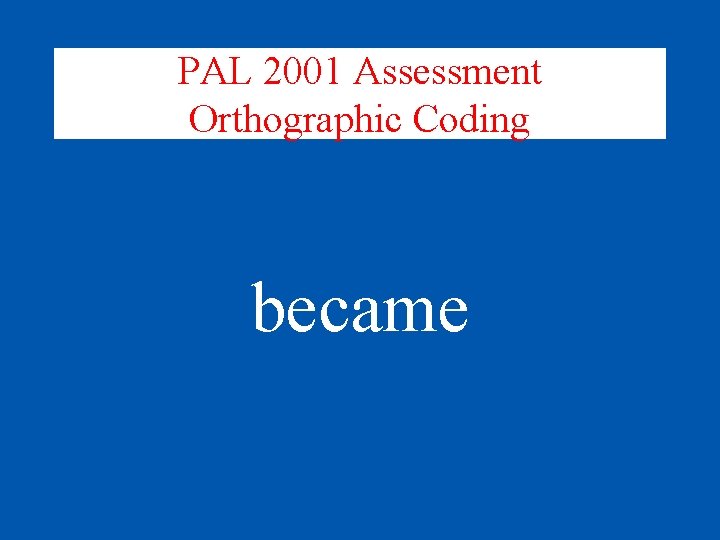 PAL 2001 Assessment Orthographic Coding became 