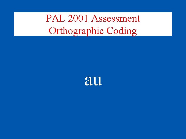 PAL 2001 Assessment Orthographic Coding au 