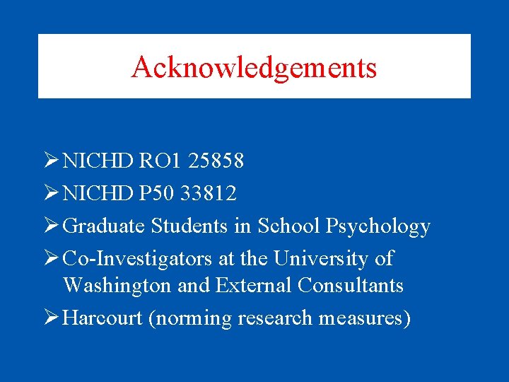 Acknowledgements Ø NICHD RO 1 25858 Ø NICHD P 50 33812 Ø Graduate Students