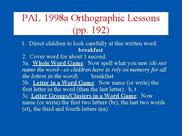 PAL 1998 a Orthographic Lessons (pp. 192) 1. Direct children to look carefully at