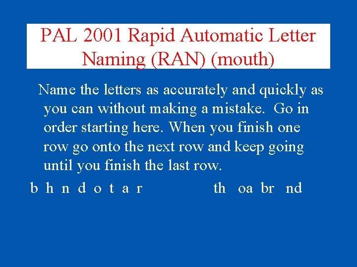 PAL 2001 Rapid Automatic Letter Naming (RAN) (mouth) Name the letters as accurately and