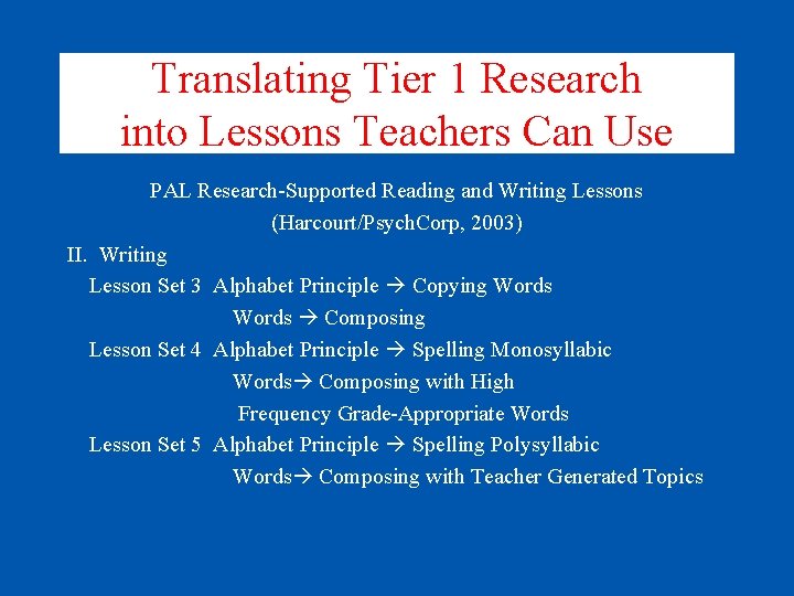 Translating Tier 1 Research into Lessons Teachers Can Use PAL Research-Supported Reading and Writing