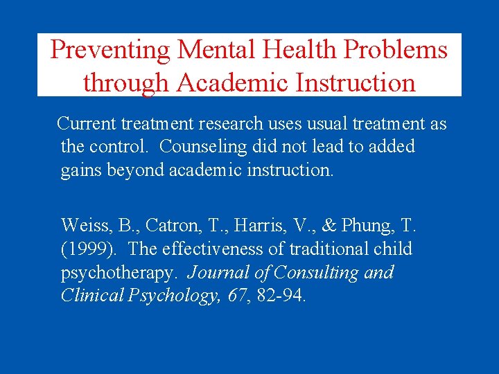 Preventing Mental Health Problems through Academic Instruction Current treatment research uses usual treatment as