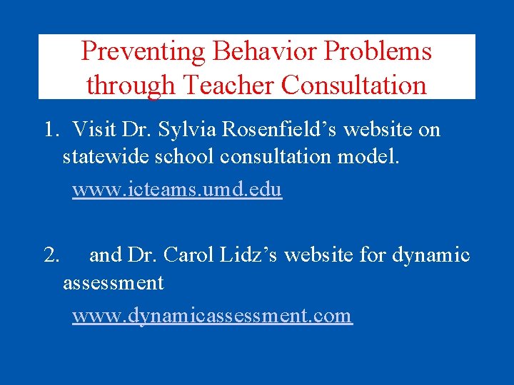 Preventing Behavior Problems through Teacher Consultation 1. Visit Dr. Sylvia Rosenfield’s website on statewide