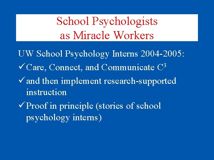 School Psychologists as Miracle Workers UW School Psychology Interns 2004 -2005: ü Care, Connect,