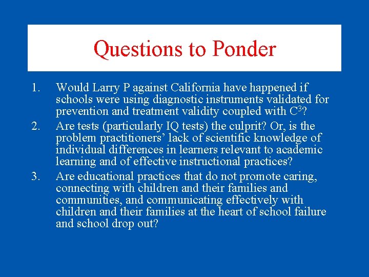 Questions to Ponder 1. 2. 3. Would Larry P against California have happened if