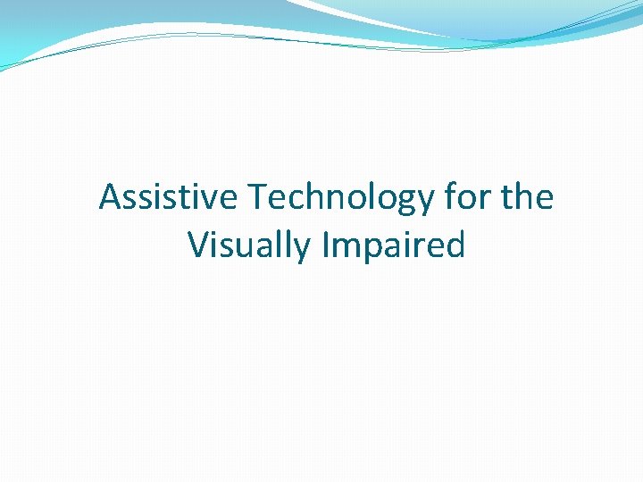 Assistive Technology for the Visually Impaired 
