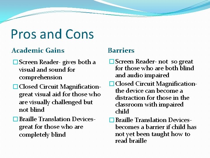 Pros and Cons Academic Gains Barriers �Screen Reader- gives both a visual and sound