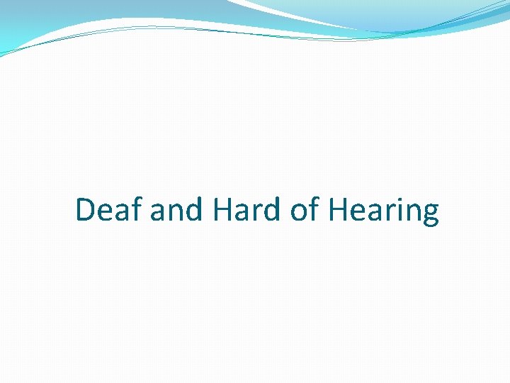 Deaf and Hard of Hearing 