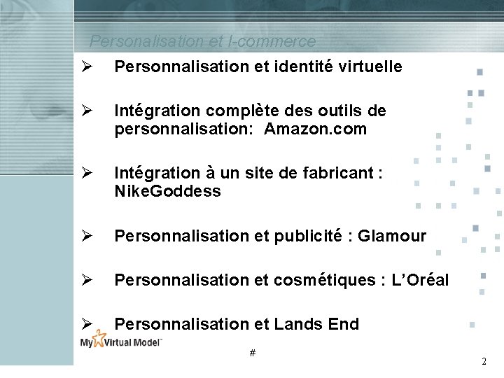 Personalisation et I-commerce Ø Personnalisation et identité virtuelle Ø Intégration complète des outils de Personalisation et I-commerce Ø Personnalisation et identité virtuelle Ø Intégration complète des outils de