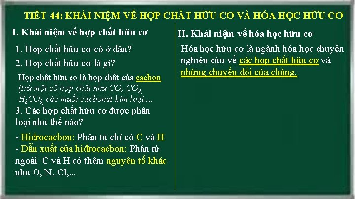 TIẾT 44: KHÁI NIỆM VỀ HỢP CHẤT HỮU CƠ VÀ HÓA HỌC HỮU CƠ