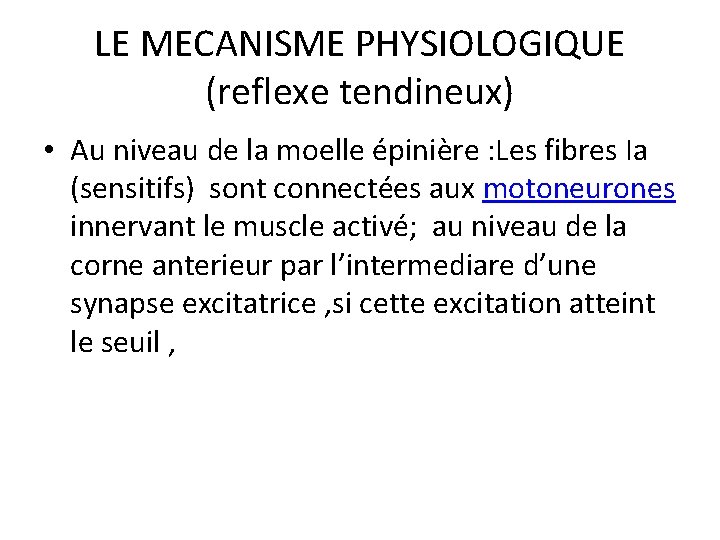 LE MECANISME PHYSIOLOGIQUE (reflexe tendineux) • Au niveau de la moelle épinière : Les