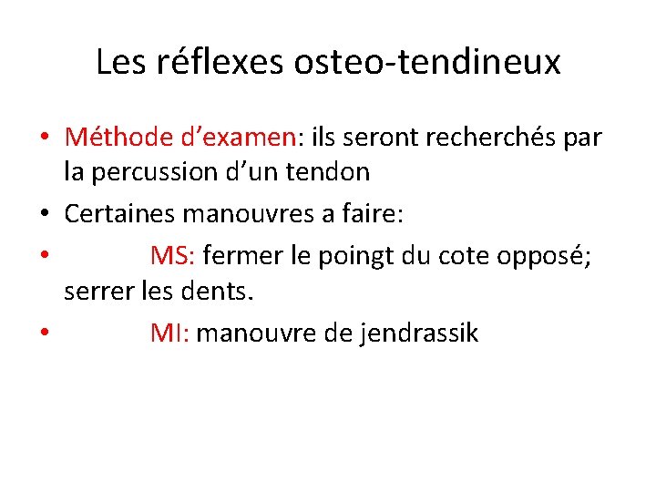 Les réflexes osteo-tendineux • Méthode d’examen: ils seront recherchés par la percussion d’un tendon