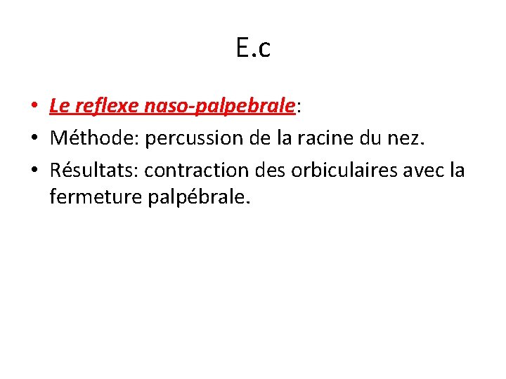 E. c • Le reflexe naso-palpebrale: • Méthode: percussion de la racine du nez.