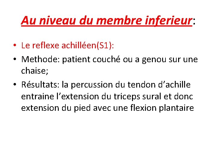 Au niveau du membre inferieur: • Le reflexe achilléen(S 1): • Methode: patient couché