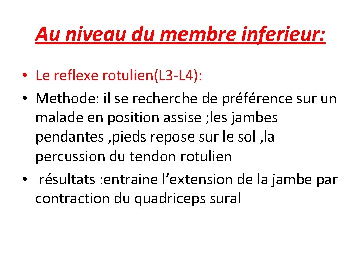 Au niveau du membre inferieur: • Le reflexe rotulien(L 3 -L 4): • Methode: