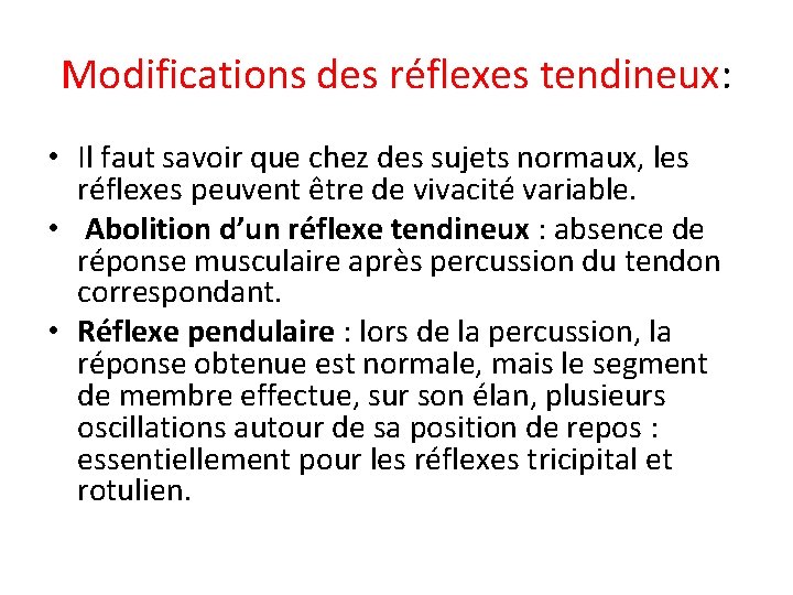 Modifications des réflexes tendineux: • Il faut savoir que chez des sujets normaux, les