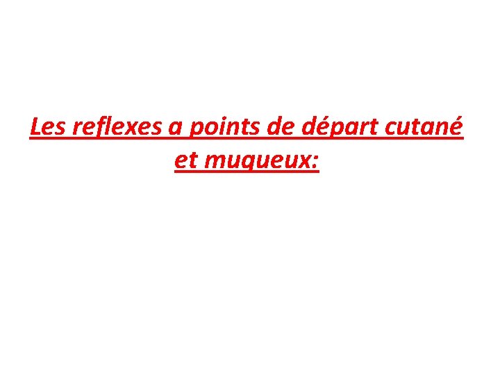 Les reflexes a points de départ cutané et muqueux: 