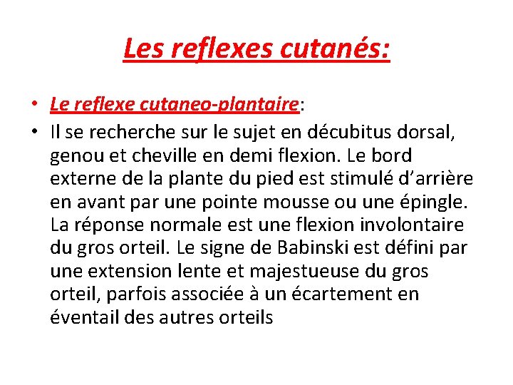 Les reflexes cutanés: • Le reflexe cutaneo-plantaire: • Il se recherche sur le sujet