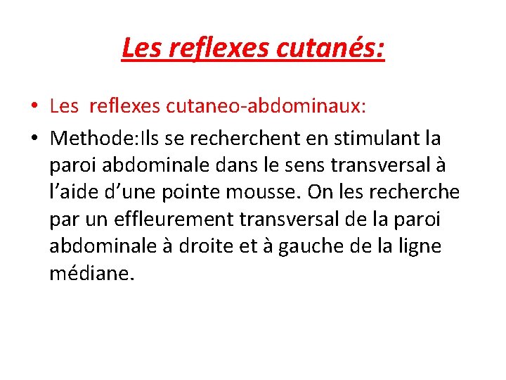 Les reflexes cutanés: • Les reflexes cutaneo-abdominaux: • Methode: Ils se recherchent en stimulant