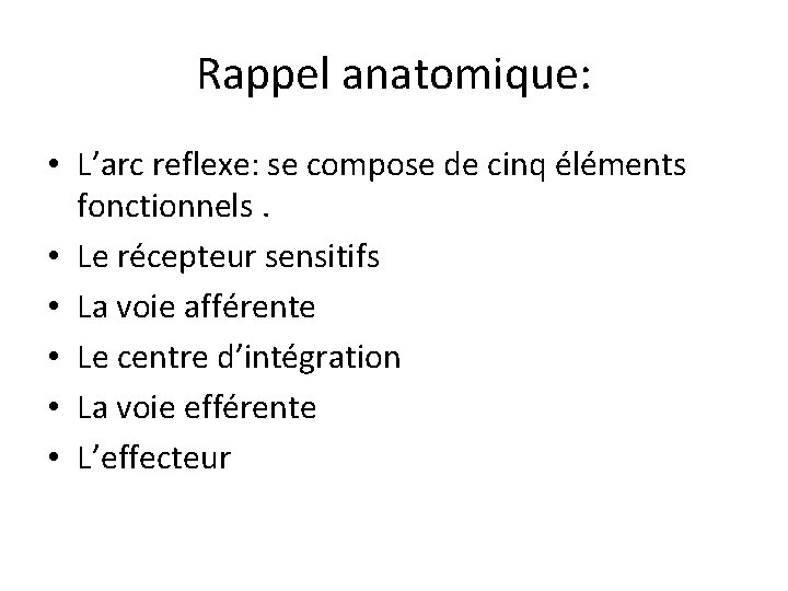 Rappel anatomique: • L’arc reflexe: se compose de cinq éléments fonctionnels. • Le récepteur