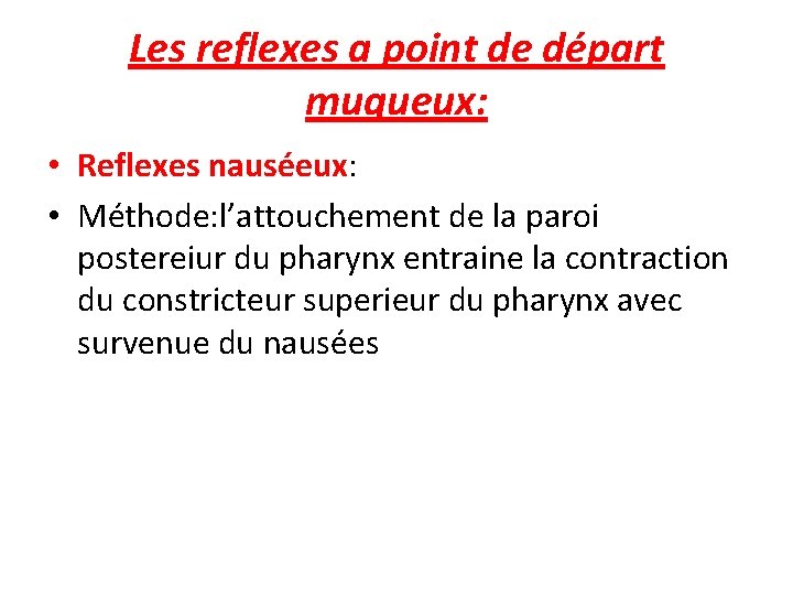 Les reflexes a point de départ muqueux: • Reflexes nauséeux: • Méthode: l’attouchement de
